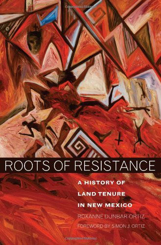 Cover for Roxanne Dunbar-Ortiz · Roots of Resistance: A History of Land Tenure in New Mexico (Paperback Book) (2007)