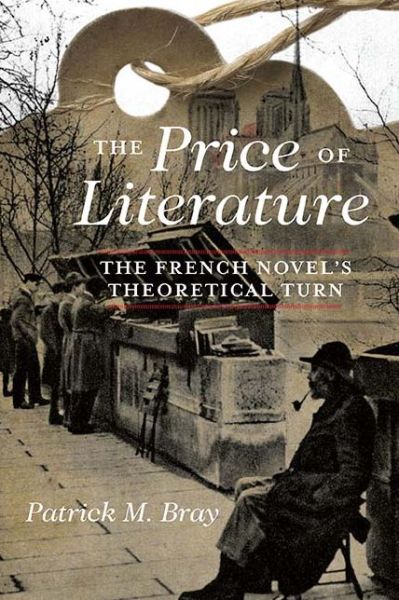 Cover for Patrick M. Bray · The Price of Literature: The French Novel's Theoretical Turn (Hardcover Book) (2019)