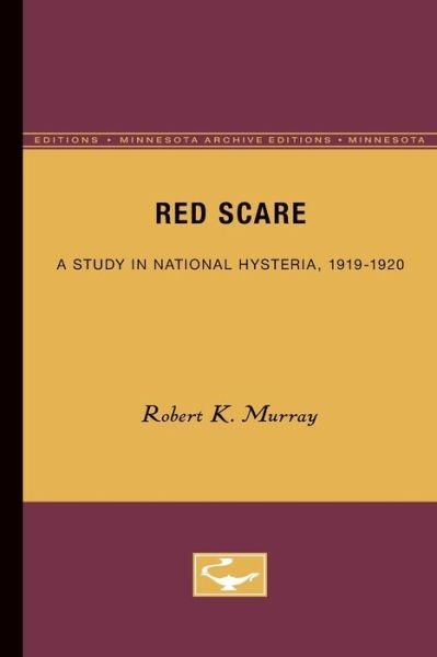 Red Scare: A Study in National Hysteria, 1919-1920 - Robert K. Murray - Livros - University of Minnesota Press - 9780816658336 - 1955