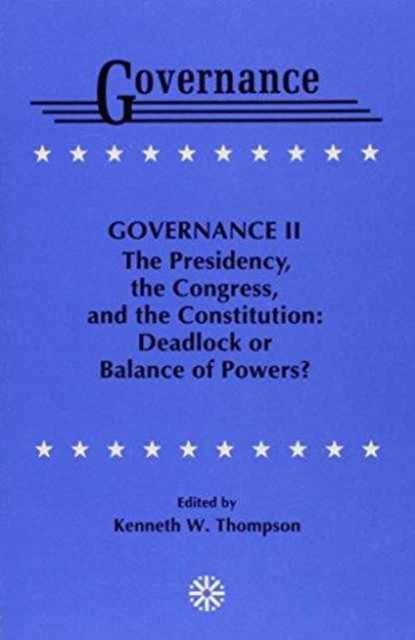 Cover for Kenneth W. Thompson · Governance II: The Presidency, the Congress, and the Constitution: Deadlock or Balance of Powers? - Governance Series (Paperback Book) (1991)