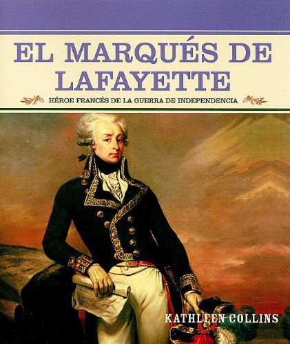 Cover for Kathleen Collins · El Marques De Lafayette: Heroe Frances De La Guerra De Independencia (Grandes Personajes en La Historia De Los Estados Unidos) (Spanish Edition) (Paperback Bog) [Spanish edition] (2003)
