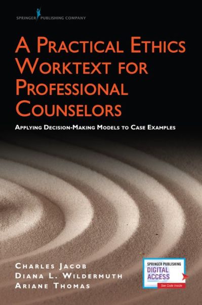 Cover for Jacob, Charles, PhD · A Practical Ethics Worktext for Professional Counselors: Applying Decision-Making Models to Case Examples (Paperback Book) (2020)