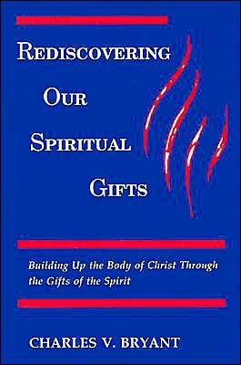 Cover for Charles Bryant · Rediscovering Our Spiritual Gifts: Building Up the Body of Christ Through the Gifts of the Spirit (Pocketbok) (1991)