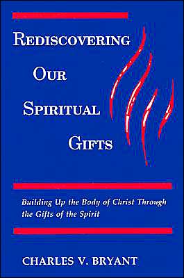 Cover for Charles Bryant · Rediscovering Our Spiritual Gifts: Building Up the Body of Christ Through the Gifts of the Spirit (Paperback Book) (1991)