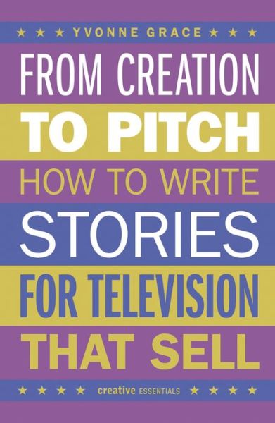 Cover for Yvonne Grace · From Creation to Pitch: How to Write Stories for Television that Sell (Paperback Book) (2023)