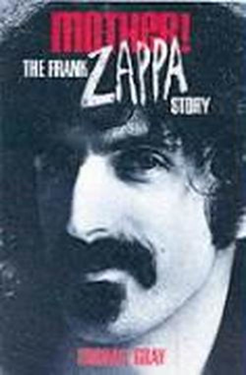 Cover for Michael Gray · Mother!: the Frank Zappa Story (Paperback Book) [Frank Zappa Story 2nd, Fourth edition] (2003)