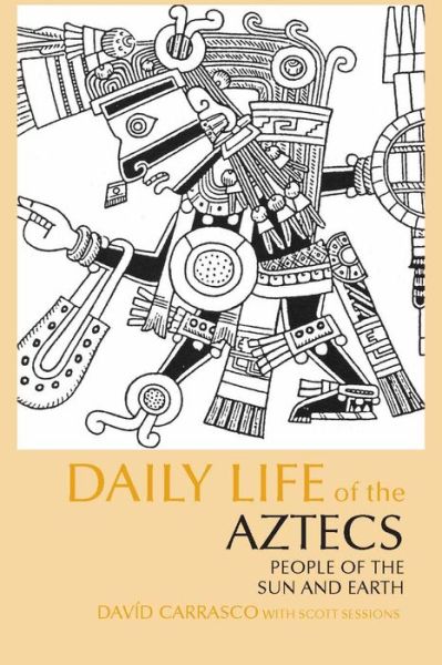 Cover for David Carrasco · Daily Life of the Aztecs: People of the Sun and Earth - The Daily Life Through History series (Paperback Book) (2008)