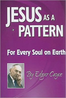 Cover for Edgar Cayce · Jesus As a Pattern: for Every Soul on the Earth - Edgar Cayce Series (Paperback Book) (2008)