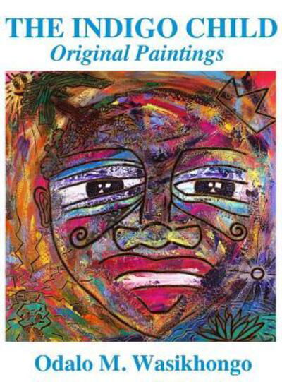Cover for Odalo M Wasikhongo · The Indigo Child: Original Paintings by Odalo Wasikhongo (Inbunden Bok) (2018)