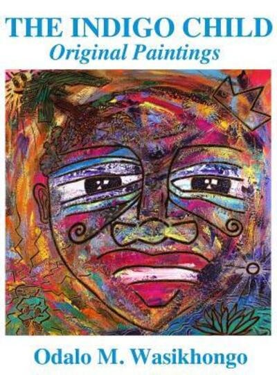 Cover for Odalo M Wasikhongo · The Indigo Child: Original Paintings by Odalo Wasikhongo (Hardcover bog) (2018)