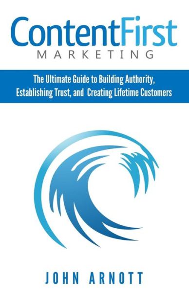 Cover for John Arnott · Content First Marketing (Pocketbok) (2014)