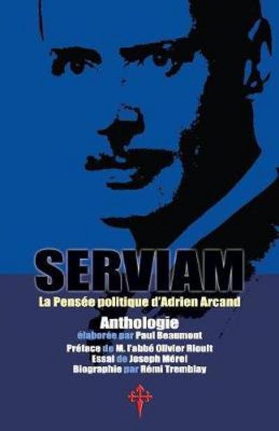 Cover for Adrien Arcand · Serviam, La PensÃ¯Â¿Â½e Politique d'Adrien Arcand (Paperback Book) (2017)