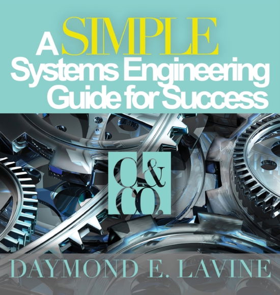 Cover for Daymond E Lavine · A SIMPLE Systems Engineering Guide for Success (Hardcover Book) (2017)