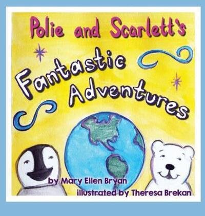 Cover for Mary Ellen Bryan · Polie and Scarlett's Fantastic Adventures (Hardcover Book) (2016)