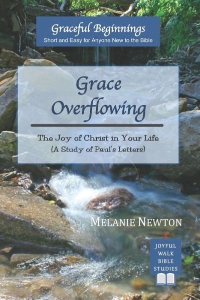 Grace Overflowing - Melanie Newton - Kirjat - Joyful Walk Press - 9780997870336 - perjantai 14. lokakuuta 2016