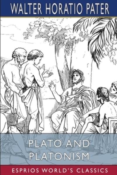 Walter Horatio Pater · Plato and Platonism (Esprios Classics) (Paperback Book) (2024)