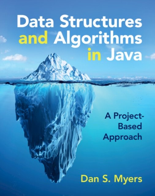 Cover for Myers, Dan S. (Rollins College, Florida) · Data Structures and Algorithms in Java: A Project-Based Approach (Hardcover Book) (2024)