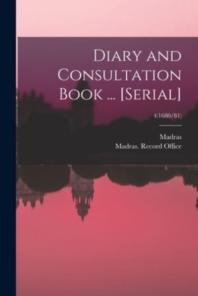 Cover for Madras (India Presidency) · Diary and Consultation Book ... [serial]; 4 (1680/81) (Taschenbuch) (2021)