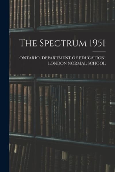 Cover for Ontario Department of Education Lon · The Spectrum 1951 (Pocketbok) (2021)