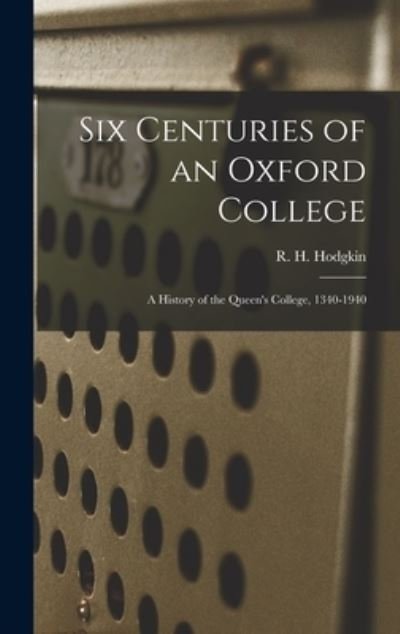 Cover for R H (Robert Howard) 1877- Hodgkin · Six Centuries of an Oxford College; a History of the Queen's College, 1340-1940 (Hardcover Book) (2021)