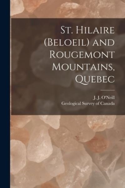 St. Hilaire (Beloeil) and Rougemont Mountains, Quebec [microform] - J J (John Johnston) 1886- O'Neill - Bøger - Legare Street Press - 9781014925336 - 10. september 2021