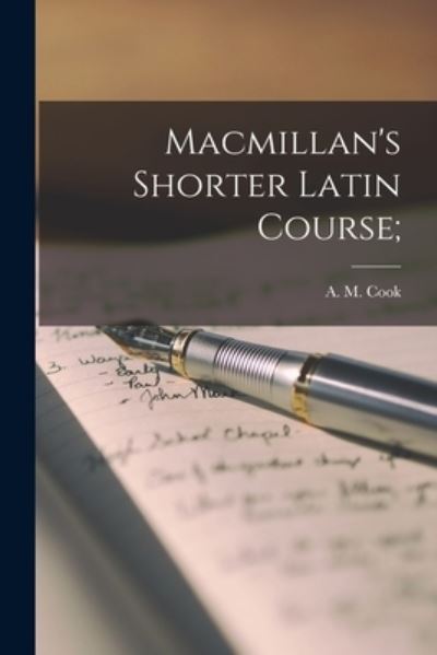 Cover for A M (Alfred Marshall) Cook · Macmillan's Shorter Latin Course; (Paperback Book) (2021)