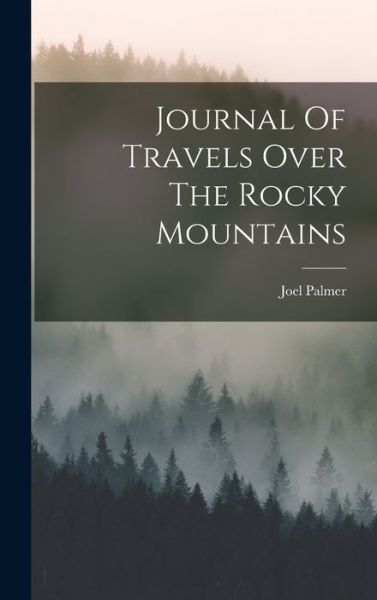 Cover for Joel Palmer · Journal of Travels over the Rocky Mountains (Book) (2022)