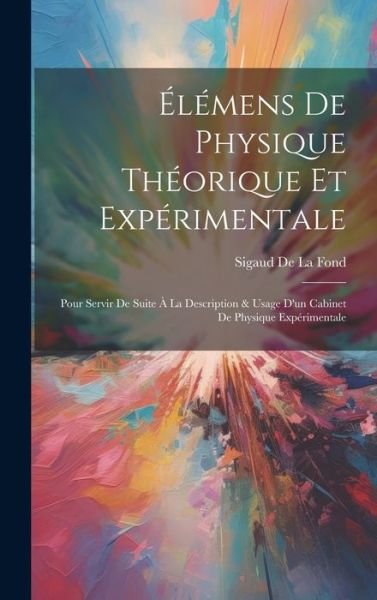 Cover for Sigaud De La Fond · Élémens de Physique Théorique et Expérimentale (Book) (2023)