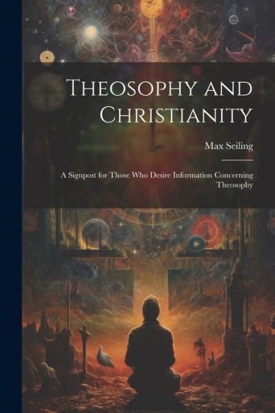 Theosophy and Christianity - Max Seiling - Books - Creative Media Partners, LLC - 9781022098336 - July 18, 2023