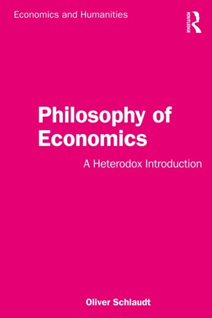 Cover for Oliver Schlaudt · Philosophy of Economics: A Heterodox Introduction - Economics and Humanities (Pocketbok) (2021)