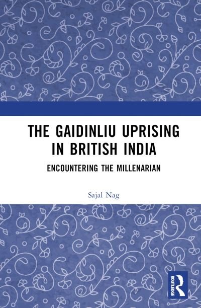 Cover for Nag, Sajal (Assam University, India) · The Gaidinliu Uprising in British India: Encountering the Millenarian (Hardcover Book) (2024)