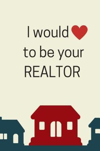 Cover for Magicsd Designs Journals · I Would (Heart) To Be Your Realtor (Paperback Book) (2019)