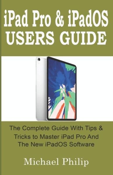 Cover for Michael Philip · Ipad Pro &amp; Ipados Users Guide (Paperback Book) (2019)