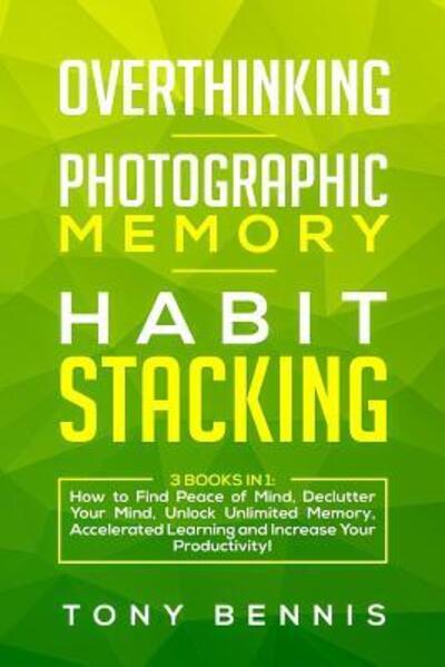 Cover for Tony Bennis · Overthinking, Photographic Memory, Habit Stacking (Pocketbok) (2019)