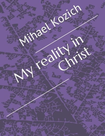 Cover for Mihael Kozich · My reality in Christ (Pocketbok) (2015)