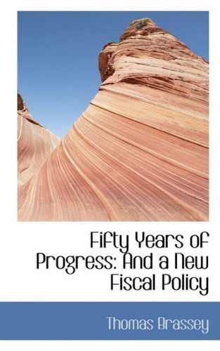 Cover for Thomas Brassey · Fifty Years of Progress: and a New Fiscal Policy (Paperback Book) (2009)