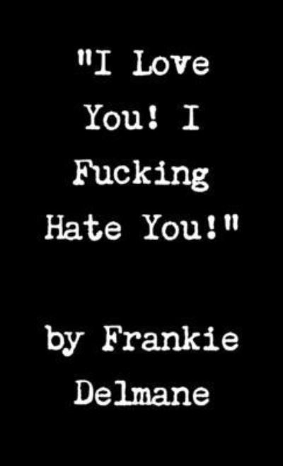 Cover for Frankie Delmane · I Love You! I Fucking Hate You! (Paperback Book) (2012)