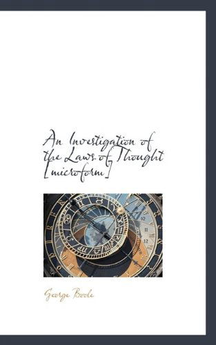 An Investigation of the Laws of Thought [Microform] - George Boole - Books - BiblioLife - 9781116557336 - October 29, 2009