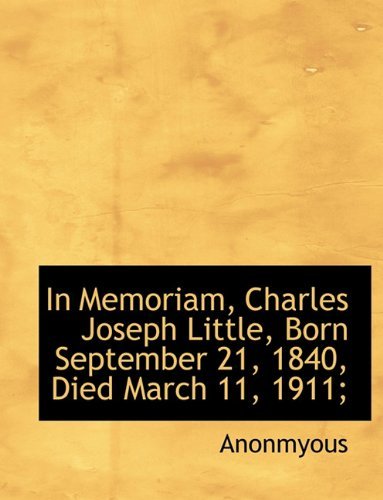 Cover for Anonmyous · In Memoriam, Charles Joseph Little, Born September 21, 1840, Died March 11, 1911; (Gebundenes Buch) (2009)