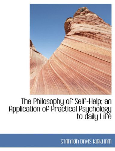 Cover for Stanton Davis Kirkham · The Philosophy of Self-Help; An Application of Practical Psychology to Daily Life (Paperback Book) [Large type / large print edition] (2009)