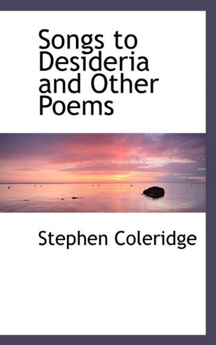 Cover for Stephen Coleridge · Songs to Desideria and Other Poems (Hardcover Book) (2009)