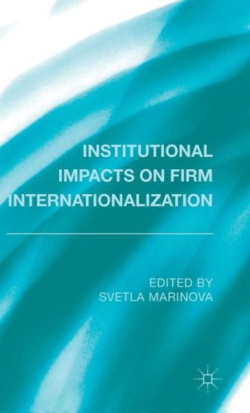 Cover for Svetla Marinova · Institutional Impacts on Firm Internationalization (Hardcover Book) (2014)