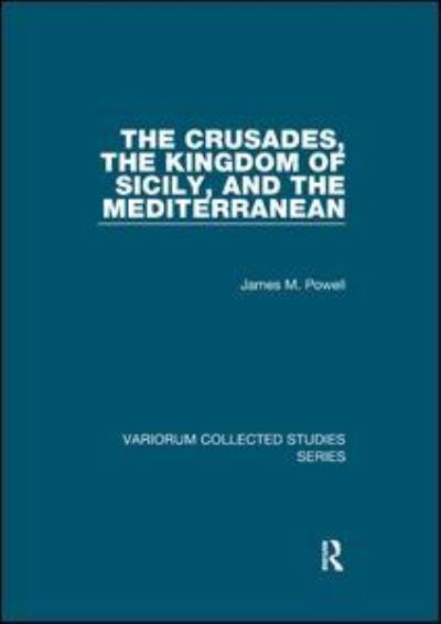 Cover for James M. Powell · The Crusades, The Kingdom of Sicily, and the Mediterranean - Variorum Collected Studies (Paperback Book) (2019)