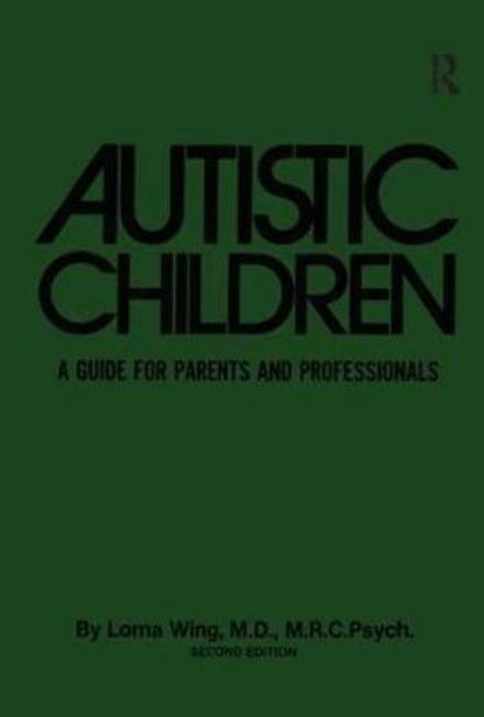 Cover for Lorna Wing · Autistic Children: A Guide For Parents &amp; Professionals (Hardcover Book) (2017)