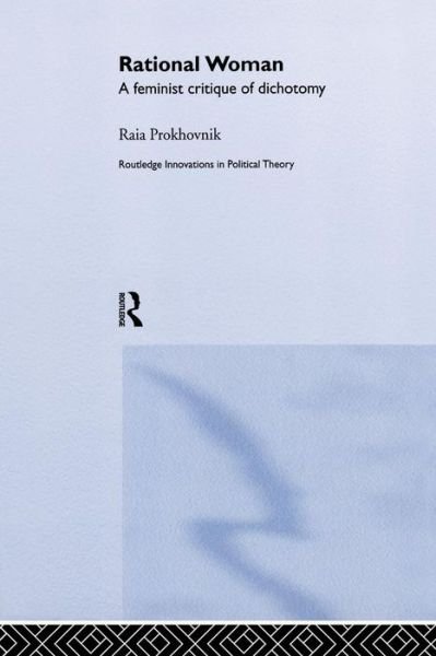 Cover for Raia Prokhovnik · Rational Woman: A Feminist Critique of Dichotomy - Routledge Innovations in Political Theory (Pocketbok) (2015)