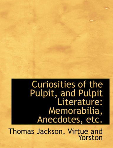 Cover for Thomas Jackson · Curiosities of the Pulpit, and Pulpit Literature: Memorabilia, Anecdotes, Etc. (Paperback Book) (2010)