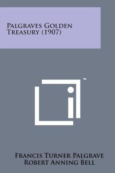 Cover for Francis Turner Palgrave · Palgraves Golden Treasury (1907) (Pocketbok) (2014)