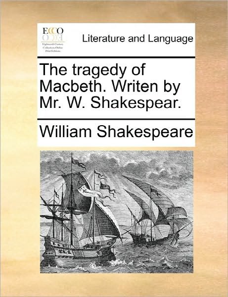 Cover for William Shakespeare · The Tragedy of Macbeth. Writen by Mr. W. Shakespear. (Pocketbok) (2010)