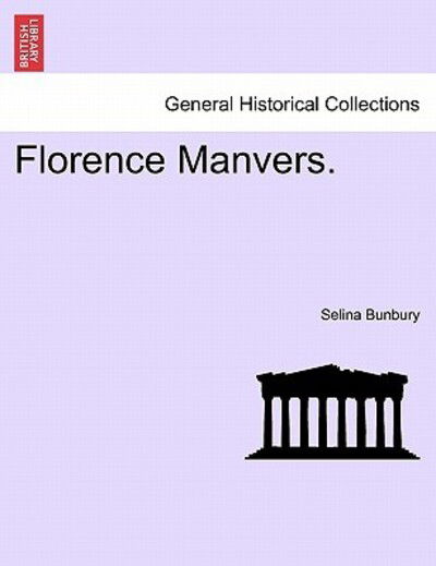Florence Manvers. - Selina Bunbury - Books - British Library, Historical Print Editio - 9781240869336 - 2011