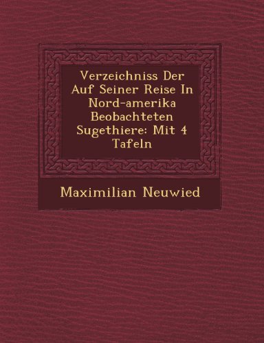 Cover for Maximilian Neuwied · Verzeichniss Der Auf Seiner Reise in Nord-amerika Beobachteten Sugethiere: Mit 4 Tafeln (Paperback Book) [German edition] (2012)